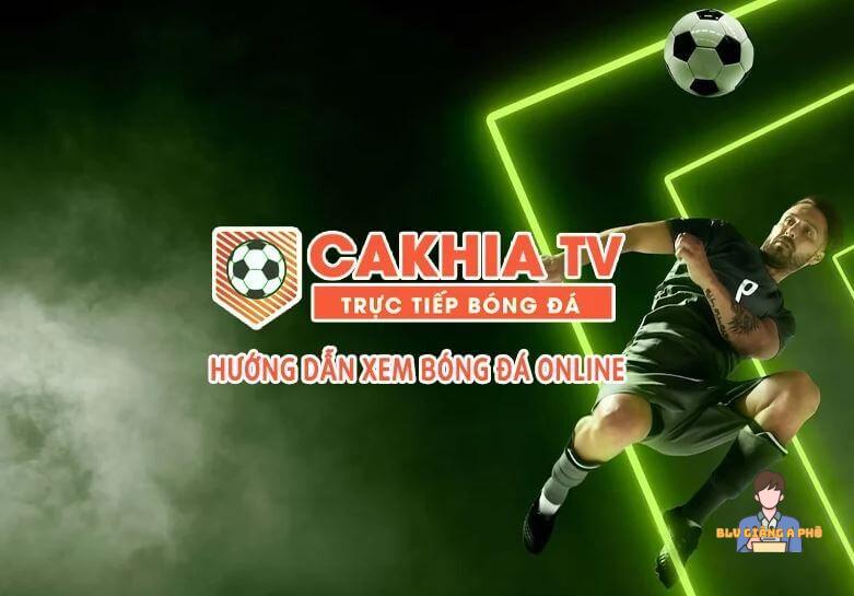 Hướng dẫn xem bóng đá tại Cakhia TV