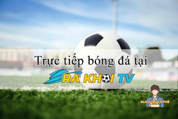 Hướng dẫn xem bóng đá tại Rakhoi TV
